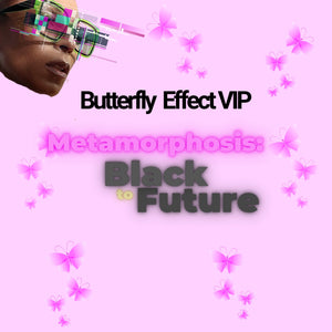 Butterfly Effect VIP Ticket $50