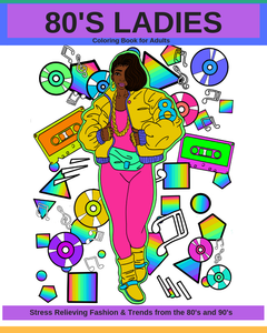 80's Ladies: Fashion &Trends from the 80's/90's Coloring Book